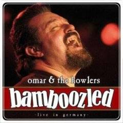 Omar And The Howlers : Bamboozled : Live in Germany